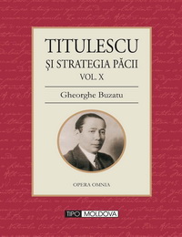 coperta carte nicolae titulescu
vol. 10 - titulescu si strategia pacii de gheorghe buzatu 